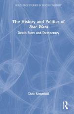 The History and Politics of Star Wars: Death Stars and Democracy