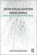 Data Visualization Made Simple: Insights into Becoming Visual