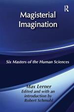 Magisterial Imagination: Six Masters of the Human Science