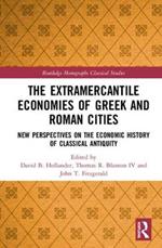 The Extramercantile Economies of Greek and Roman Cities: New Perspectives on the Economic History of Classical Antiquity