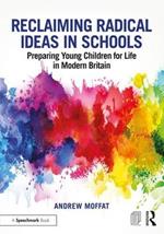 Reclaiming Radical Ideas in Schools: Preparing Young Children for Life in Modern Britain