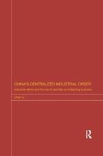 China's Centralized Industrial Order: Industrial Reform and the Rise of Centrally Controlled Big Business