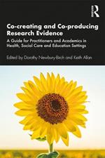 Co-creating and Co-producing Research Evidence: A Guide for Practitioners and Academics in Health, Social Care and Education Settings