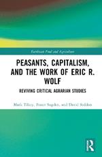 Peasants, Capitalism, and the Work of Eric R. Wolf: Reviving Critical Agrarian Studies