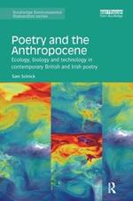Poetry and the Anthropocene: Ecology, biology and technology in contemporary British and Irish poetry