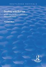 Dealing with Europe: Britain and the Negotiation of the Maastricht Treaty