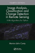 Image Analysis, Classification and Change Detection in Remote Sensing: With Algorithms for Python, Fourth Edition