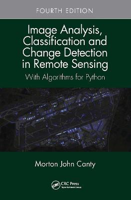 Image Analysis, Classification and Change Detection in Remote Sensing: With Algorithms for Python, Fourth Edition - Morton John Canty - cover