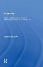 Objectivity: Recovering Determinate Reality in Philosophy, Science, and Everyday Life
