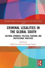 Criminal Legalities in the Global South: Cultural Dynamics, Political Tensions, and Institutional Practices