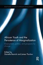 African Youth and the Persistence of Marginalization: Employment, politics, and prospects for change