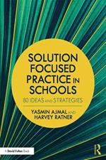Solution Focused Practice in Schools: 80 Ideas and Strategies