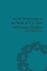 Ascetic Modernism in the Work of T S Eliot and Gustave Flaubert