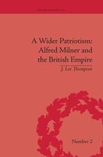 A Wider Patriotism: Alfred Milner and the British Empire