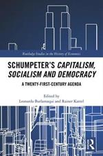 Schumpeter’s Capitalism, Socialism and Democracy: A Twenty-First Century Agenda