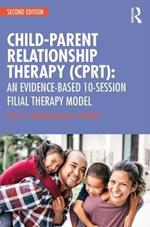 Child-Parent Relationship Therapy (CPRT): An Evidence-Based 10-Session Filial Therapy Model