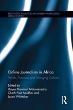 Online Journalism in Africa: Trends, Practices and Emerging Cultures