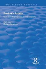 Ruskin's Artists: Studies in the Victorian Visual Economy