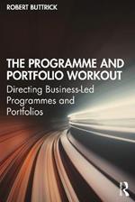 The Programme and Portfolio Workout: Directing Business-Led Programmes and Portfolios