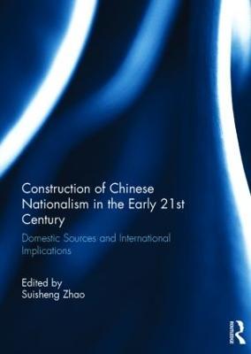 Construction of Chinese Nationalism in the Early 21st Century: Domestic Sources and International Implications - cover