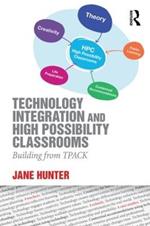 Technology Integration and High Possibility Classrooms: Building from TPACK