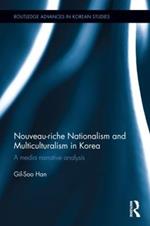 Nouveau-riche Nationalism and Multiculturalism in Korea: A media narrative analysis