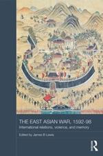 The East Asian War, 1592-1598: International Relations, Violence and Memory