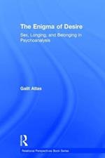 The Enigma of Desire: Sex, Longing, and Belonging in Psychoanalysis