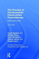 The Practice of Psychoanalytic Parent-Infant Psychotherapy: Claiming the Baby