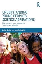 Understanding Young People's Science Aspirations: How students form ideas about ‘becoming a scientist’