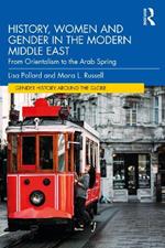History, Women and Gender in the Modern Middle East: From Orientalism to the Arab Spring