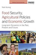 Food Security, Agricultural Policies and Economic Growth: Long-term Dynamics in the Past, Present and Future