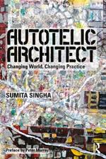 Autotelic Architect: Changing world, changing practice