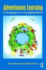 Adventurous Learning: A Pedagogy for a Changing World