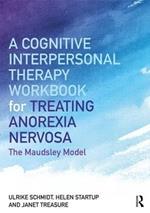 A Cognitive-Interpersonal Therapy Workbook for Treating Anorexia Nervosa: The Maudsley Model