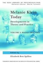 Melanie Klein Today, Volume 2: Mainly Practice: Developments in Theory and Practice