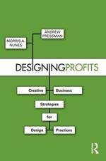 Designing Profits: Creative Business Strategies for Design Practices