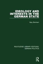 Ideology and Interests in the German State (RLE: German Politics)