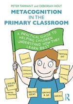 Metacognition in the Primary Classroom: A practical guide to helping children understand how they learn best