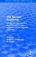 The German Peasantry (Routledge Revivals): Conflict and Community in Rural Society from the Eighteenth to the Twentieth Centuries