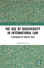 The Use of Biodiversity in International Law: A Genealogy of Genetic Gold