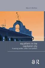 Squatters in the Capitalist City: Housing, Justice, and Urban Politics