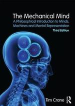 The Mechanical Mind: A Philosophical Introduction to Minds, Machines and Mental Representation