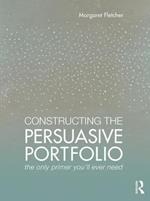 Constructing the Persuasive Portfolio: The Only Primer You’ll Ever Need