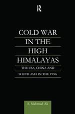 Cold War in the High Himalayas: The USA, China and South Asia in the 1950s