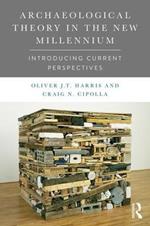 Archaeological Theory in the New Millennium: Introducing Current Perspectives