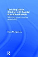 Teaching Gifted Children with Special Educational Needs: Supporting dual and multiple exceptionality