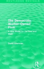 The Democratic Worker-Owned Firm (Routledge Revivals): A New Model for the East and West