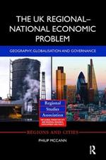 The UK Regional–National Economic Problem: Geography, globalisation and governance