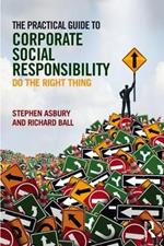 The Practical Guide to Corporate Social Responsibility: Do the Right Thing